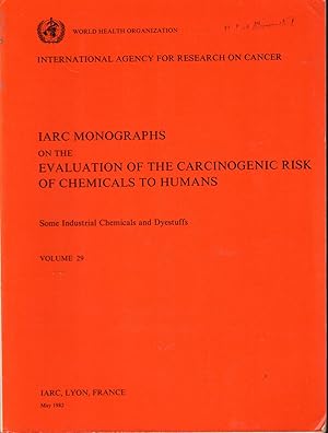 Seller image for Some Industrial Chemicals and Dyestuffs: IARC Monographs on the Evaluation of Carcinogenic Risks to Humans (IARC Monographs, Volume 29) for sale by Dorley House Books, Inc.