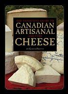 Seller image for The definitive guide to Canadian artisanal and fine Cheeses for sale by Harry E Bagley Books Ltd