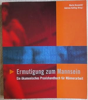 Ermutigung zum Mannsein : ein ökumenisches Praxishandbuch für Männerarbeit