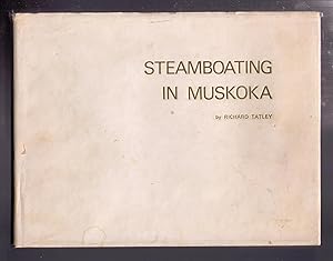 Imagen del vendedor de Steamboating in Muskoka: A Condensed History of the Steamboats in Muskoka from 1866 to the Present Time a la venta por CARDINAL BOOKS  ~~  ABAC/ILAB