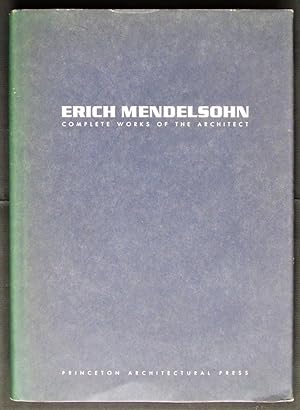 Erich Mendelsohn: Complete Works of the Architect, Sketches, Designs, Buildings