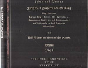 Imagen del vendedor de Leben und Thaten Jakob Paul Freiherrn von Gundling Knigl. Preuischen Geheimen Krieges- Kammer- Ober- Apellations- und Kammergerichts Raths, wie auch Zeremonienmeisters und Prsidenten bei der knigl. Societt der Wissenschaften etc. eines hchst seltsamen und abenteuerlichen Mannes. Berlin 1795. a la venta por Antiquariat Carl Wegner