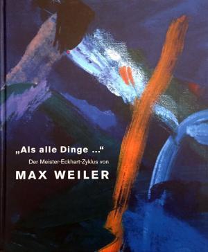 Seller image for Als alle Dinge-- " Der Meister-Eckhart-Zyklus von Max Weiler for sale by Antiquariaat Digitalis