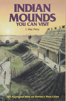 Immagine del venditore per Indian Mounds You Can Visit: 165 Aboriginal Sites on Florida's West Coast, Second Edition (Paperback or Softback) venduto da BargainBookStores