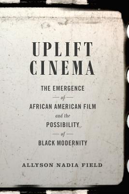 Image du vendeur pour Uplift Cinema: The Emergence of African American Film and the Possibility of Black Modernity (Paperback or Softback) mis en vente par BargainBookStores