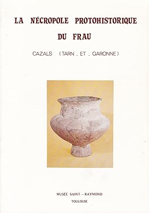 Image du vendeur pour La ncropole protohistorique du Frau - Cazals (Tarn-et-Garonne) mis en vente par Pare Yannick