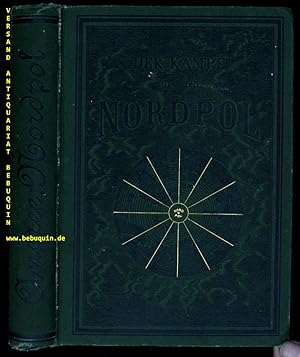 Der Kampf um den Nordpol. Geschichte der Nordpolfahrten von 1868 bis zur Gegenwart.