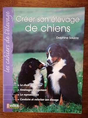 Seller image for Crer son levage de chiens 2004 - SAUZAY Delphine - Cadre lgal Structure Races Vtrinaire Cynophilie for sale by Artax