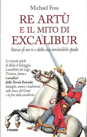 Re Artù e il mito di Excalibur. Storia di un re e della sua invincibile spada