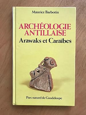 Archéologie antillaise: Arawaks et Caraïbes.