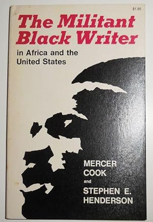 The Militant Black Writer in Africa and the United States