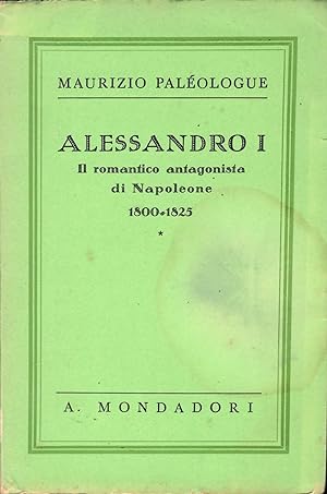 ALESSANDRO I Il romantico antagonista di Napoleone 1800-1825