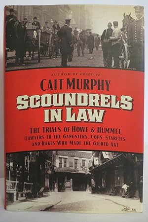 Seller image for SCOUNDRELS IN LAW The Trials of Howe and Hummel, Lawyers to the Gangsters, Cops, Starlets, and Rakes Who Made the Gilded Age (DJ protected by clear, acid-free mylar cover) for sale by Sage Rare & Collectible Books, IOBA