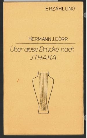 Über diese Brücke nach Ithaka : Erzählung. Hermann J. Dörr.