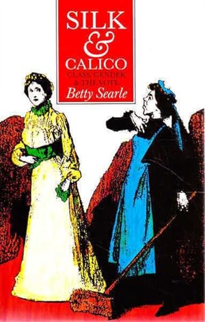 Seller image for Silk & Calico: Class, Gender & the Vote for sale by Goulds Book Arcade, Sydney