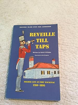 Seller image for REVEILLE TILL TAPS: Soldier Life at Fort Mackinac 1780-1895 for sale by Kubik Fine Books Ltd., ABAA