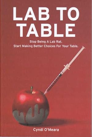 Seller image for Lab to Table: Stop Being a Lab Rat. Better Choices for Your Table. for sale by Goulds Book Arcade, Sydney