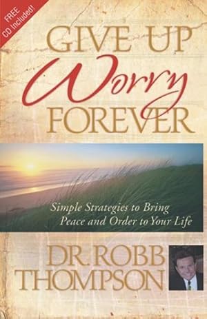Seller image for Give up Worry Forever: Simple Strategies to Bring Peace and Order to Your Life (Paperback) for sale by InventoryMasters