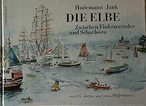 Die Elbe : zwischen Finkenwerder und Scharhörn ; mit'n beten wat von Helgoland. Hildegard Hudeman...