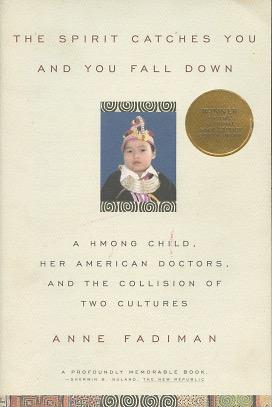 The Spirit Catches You and You Fall down: A Hmong Child, Her American Doctors, and the Collision ...