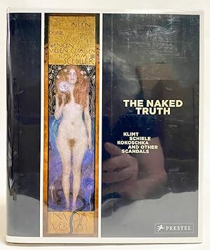 Seller image for The Naked Truth : Klimt, Schiele, Kokoschka and Other Scandals for sale by Exquisite Corpse Booksellers