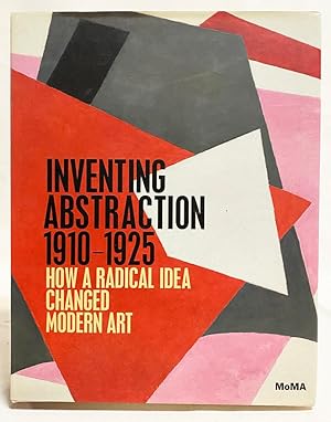 Bild des Verkufers fr Inventing Abstraction 1910 - 1925 : How a Radical Idea Changed Modern Art zum Verkauf von Exquisite Corpse Booksellers