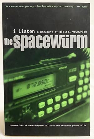 Spacewürm: I Listen: A Document of Digital Voyeurism (Transcripts of Eavesdropped Cellular and Co...