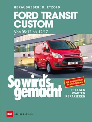 Imagen del vendedor de Ford Transit Custom. Von 08/12 bis 12/17 : So wird's gemacht - Band 165 a la venta por AHA-BUCH GmbH