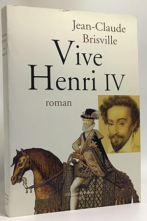 Image du vendeur pour Henri IV un roi Franais + Vive Henri IV (roman) + Henri IV - roi libre mis en vente par crealivres