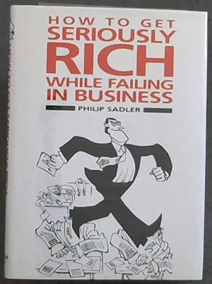 Bild des Verkufers fr How to Get Seriously Rich While Failing in Business - The Fat Cat's guide to Management zum Verkauf von Chapter 1