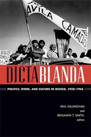 Imagen del vendedor de Dictablanda : Politics, Work, and Culture in Mexico, 1938-1968 a la venta por GreatBookPrices