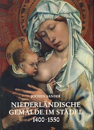 Niederländische Gemälde im Städel. 1400 - 1550. Unter Mitarbeit von Stephan Knobloch bei der Gemä...
