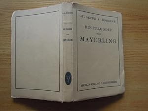 Die Tragödie von Mayerling. Geschichte des Erzherzogs Rudolf von Österreich und seiner Geliebten ...