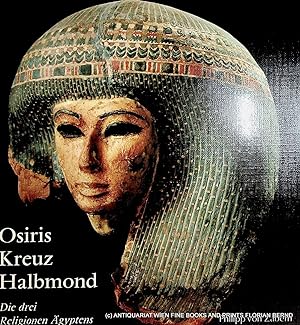Osiris, Kreuz und Halbmond : die drei Religionen Ägyptens ; [der Katalog erscheint zur Ausstellun...