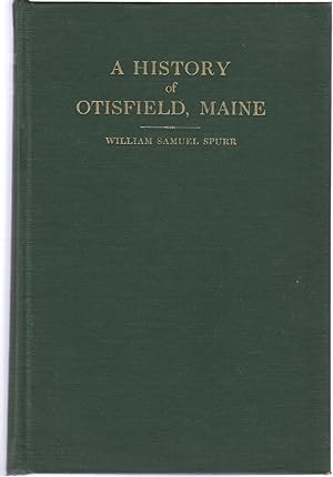 A HISTORY OF OTISFIELD, Cumberland County, MAINE From the ORIGINAL GRANT to the Year 1944