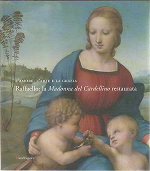 Seller image for L'amore, l'arte e la grazia. Raffaello. La Madonna del Cardellino restaurata for sale by libreria biblos