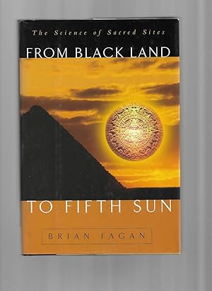 Seller image for FROM BLACK LAND TO FIFTH SUN:The Science Of Sacred Sites for sale by Chris Fessler, Bookseller