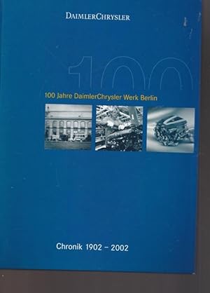 100 Jahre DaimlerChrysler Werk Berlin. Chronik 1902 - 2002.