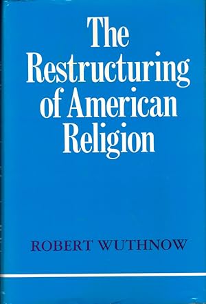 The Restructuring of American Religion: Society and Faith since World War II