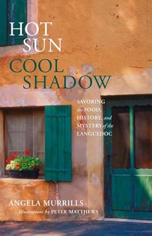 Bild des Verkufers fr Hot Sun, Cool Shadow : Savoring the Food, History, and Mystery of the Languedoc zum Verkauf von GreatBookPrices