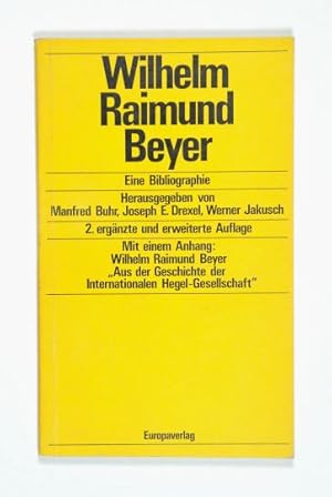 Bild des Verkufers fr Wilhelm Raimund Beyer. Eine Bibliographie. 2. ergnzte und erweiterte Auflage. Mit einem Anhang: Wilhelm Raimund Beyer Aus der Geschichte der Internationalen Hegel-Gesellschaft". zum Verkauf von Versandantiquariat Wolfgang Friebes