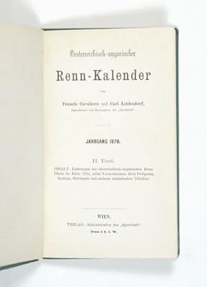 Bild des Verkufers fr Oesterreichisch-ungarischer Renn-Kalender. Jahrgang 1870. II. Theil. Inhalt: Leistungen der sterreichisch-ungarischen Renn-Pferde im Jahre 1870, nebst Verzeichnissen ihres Pedigrees, Besitzer, Gewinnste und anderen statistischen Tabellen. zum Verkauf von Versandantiquariat Wolfgang Friebes