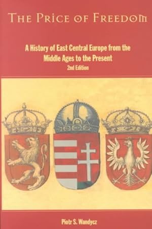 Image du vendeur pour Price of Freedom : A History of East Central Europe from the Middle Ages to the Present mis en vente par GreatBookPrices