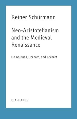 Immagine del venditore per Neo-Aristotelianism and the Medieval Renaissance : On Aquinas, Ockham, and Eckhart: Lecture Notes for Courses at the New School for Social Research: Spring 1978/Spring 1991 venduto da GreatBookPrices