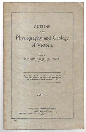 Immagine del venditore per Outline of the Physiography and Geology of Victoria : Reprinted from Handbook for Victoria, prepared for the meeting of the Australian and New Zealand Association for the Advancement of Science, Melbourne, 1935. venduto da City Basement Books