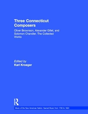 Imagen del vendedor de Three Connecticut Composers : The Collected Works of Oliver Brownson, Alexander Gillet, and Solomon Chandler a la venta por GreatBookPrices