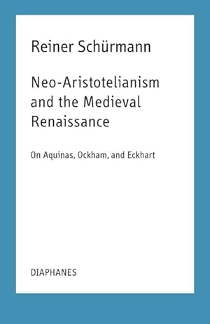 Immagine del venditore per Neo-Aristotelianism and the Medieval Renaissance : On Aquinas, Ockham, and Eckhart: Lecture Notes for Courses at the New School for Social Research: Spring 1978/Spring 1991 venduto da GreatBookPrices