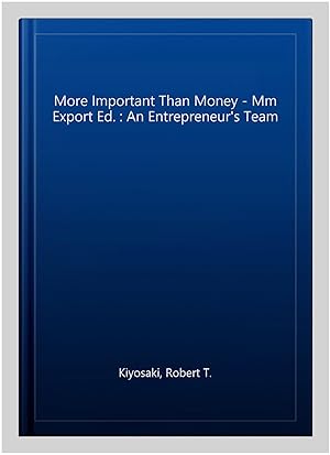 Immagine del venditore per More Important Than Money - Mm Export Ed. : An Entrepreneur's Team venduto da GreatBookPrices