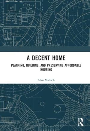 Image du vendeur pour Decent Home : Planning, Building, and Preserving Affordable Housing mis en vente par GreatBookPrices