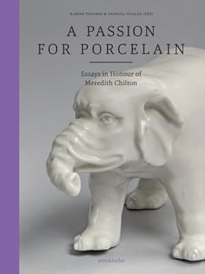 Seller image for Passion for Porcelain : Essays in Honour of Meredith Chilton for sale by GreatBookPrices